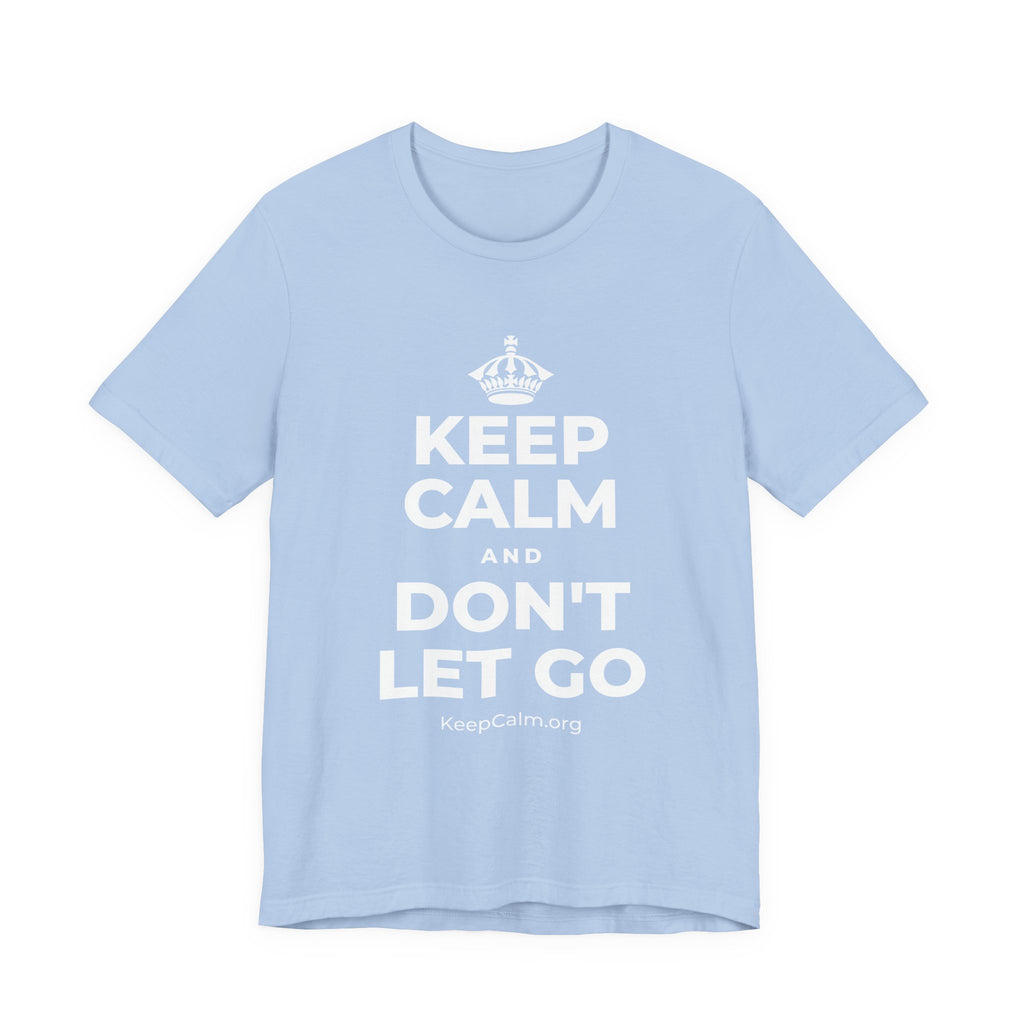 KEEP CALM AND DON'T LET GO T-Shirt (Baby Blue–Silver)