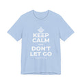 KEEP CALM AND DON'T LET GO T-Shirt (Baby Blue–Silver)