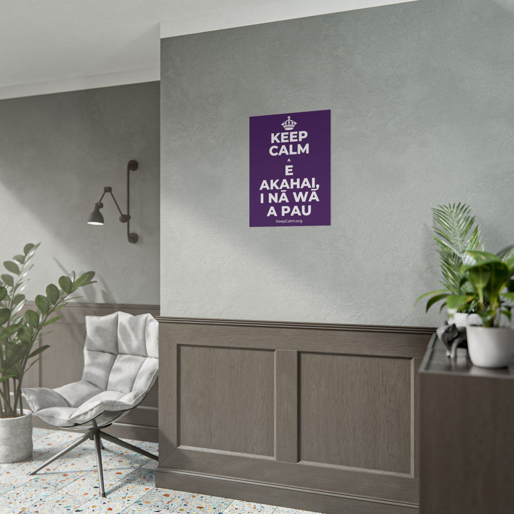 KEEP CALM A E AKAHAI, I NĀ WĀ A PAU Poster