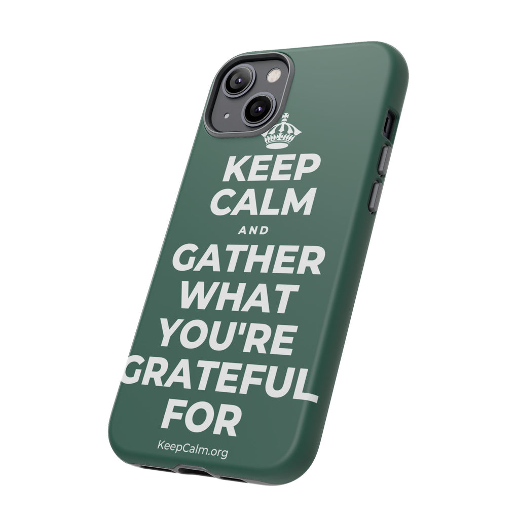 KEEP CALM AND GATHER WHAT YOU'RE GRATEFUL FOR Phone Case