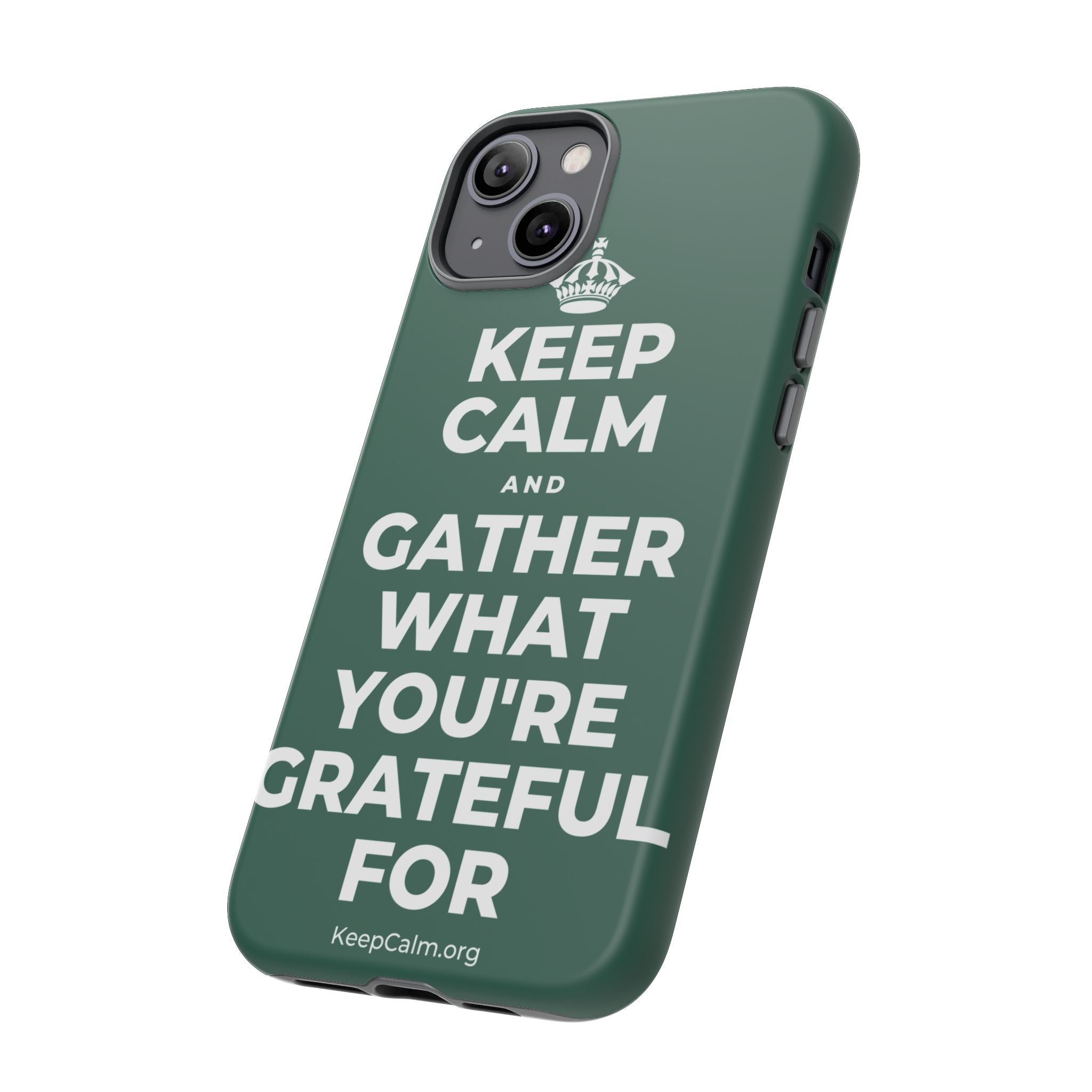 KEEP CALM AND GATHER WHAT YOU'RE GRATEFUL FOR Phone Case
