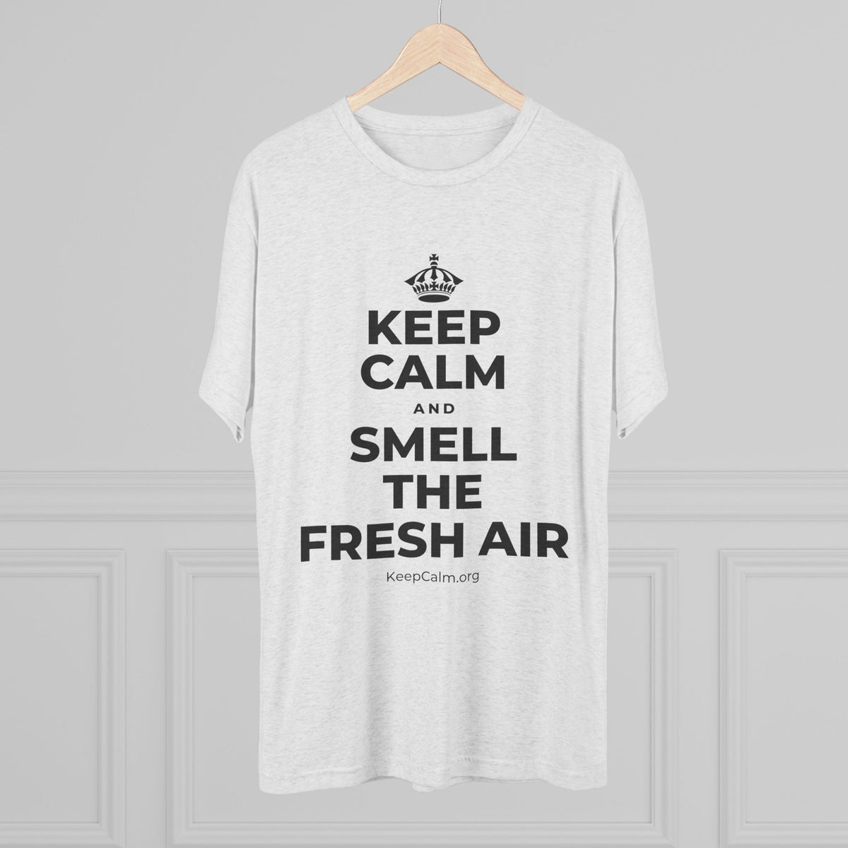 KEEP CALM AND SMELL THE FRESH AIR Tri-Blend Tee