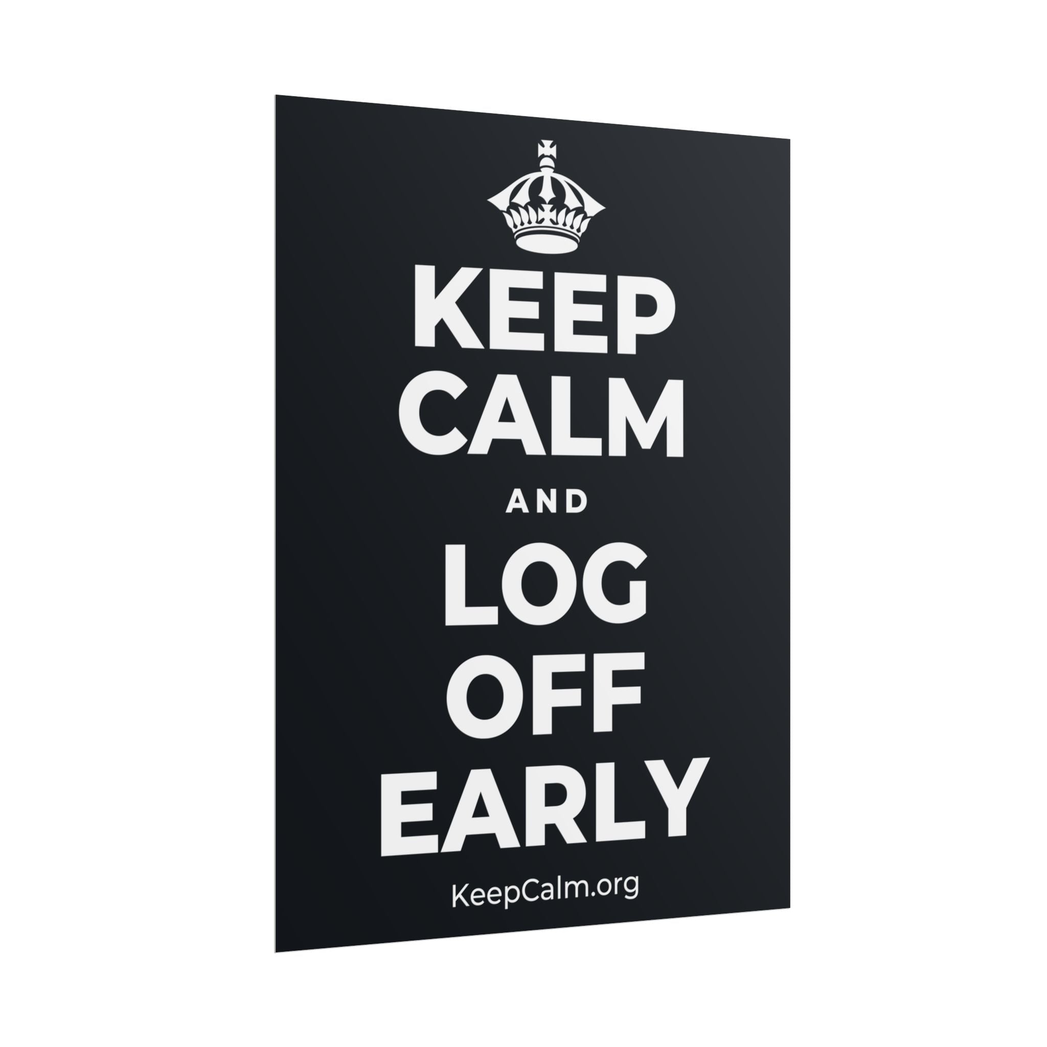 KEEP CALM AND LOG OFF EARLY Poster (Dark)