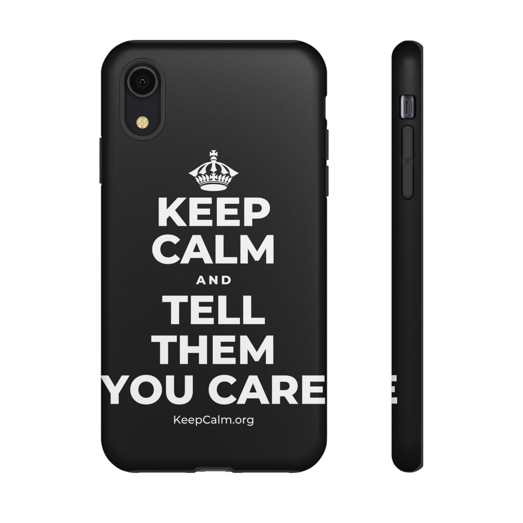 KEEP CALM AND TELL THEM YOU CARE Phone Case