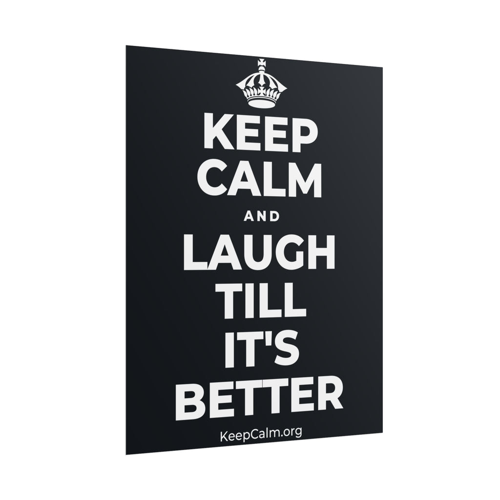 KEEP CALM AND LAUGH TILL IT'S BETTER Poster (Dark)