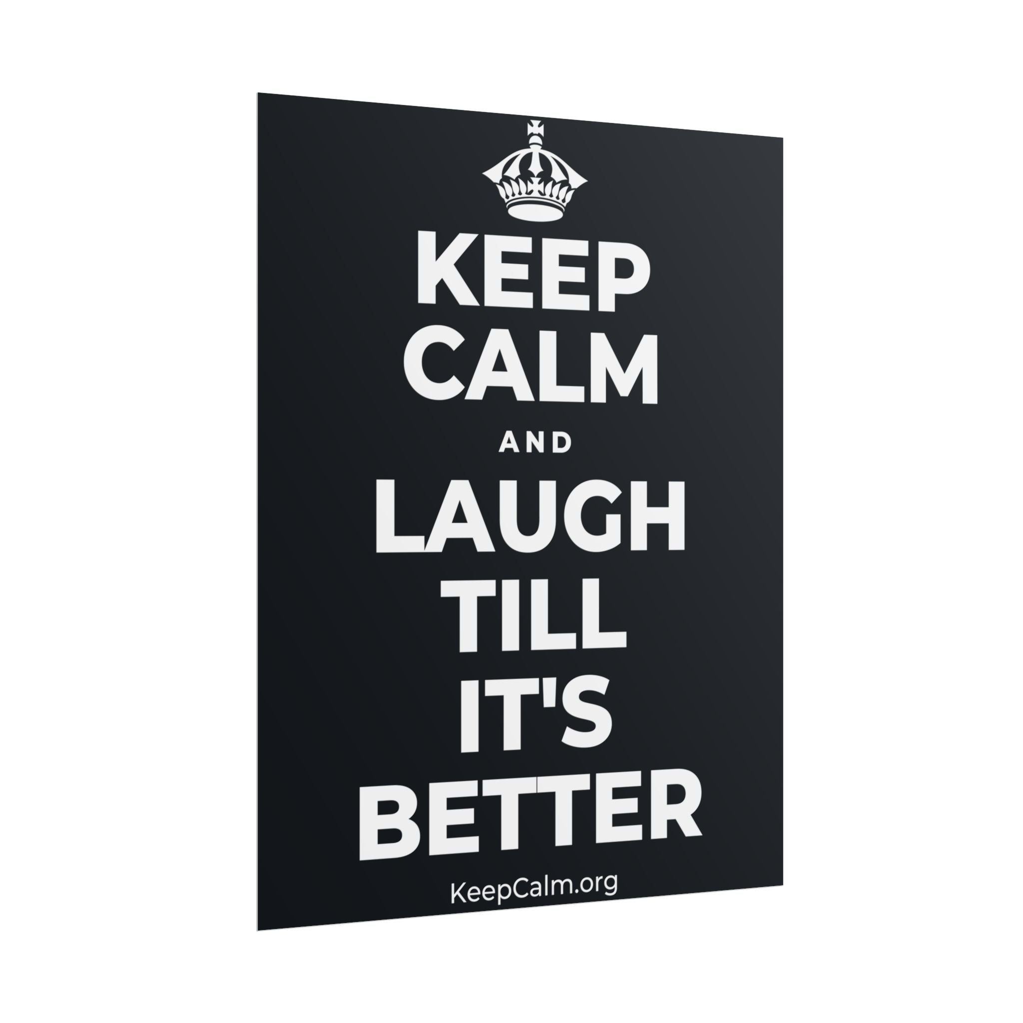 KEEP CALM AND LAUGH TILL IT'S BETTER Poster (Dark)
