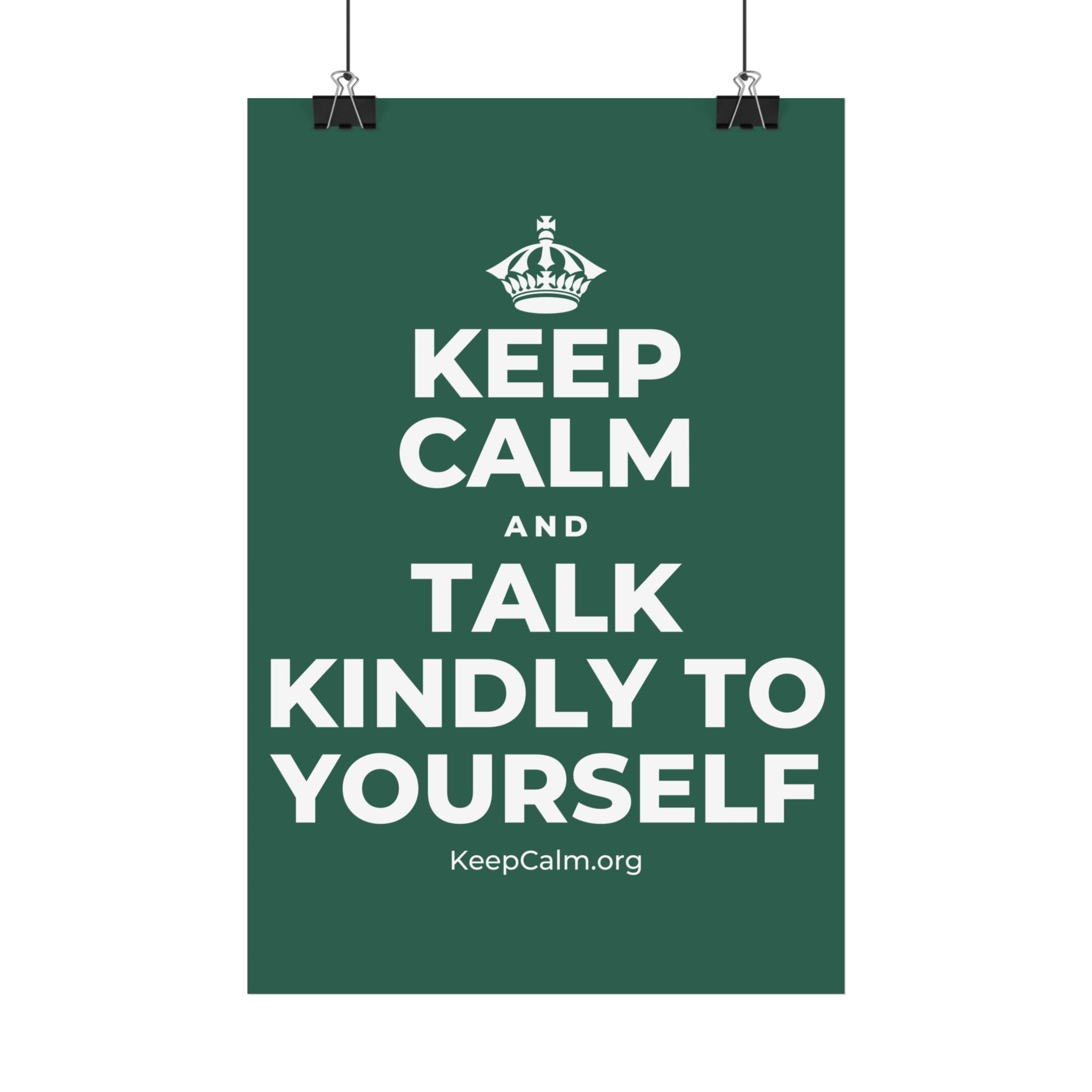 KEEP CALM AND TALK KINDLY TO YOURSELF Satin Poster