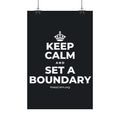 KEEP CALM AND SET A BOUNDARY Satin Poster (Dark)