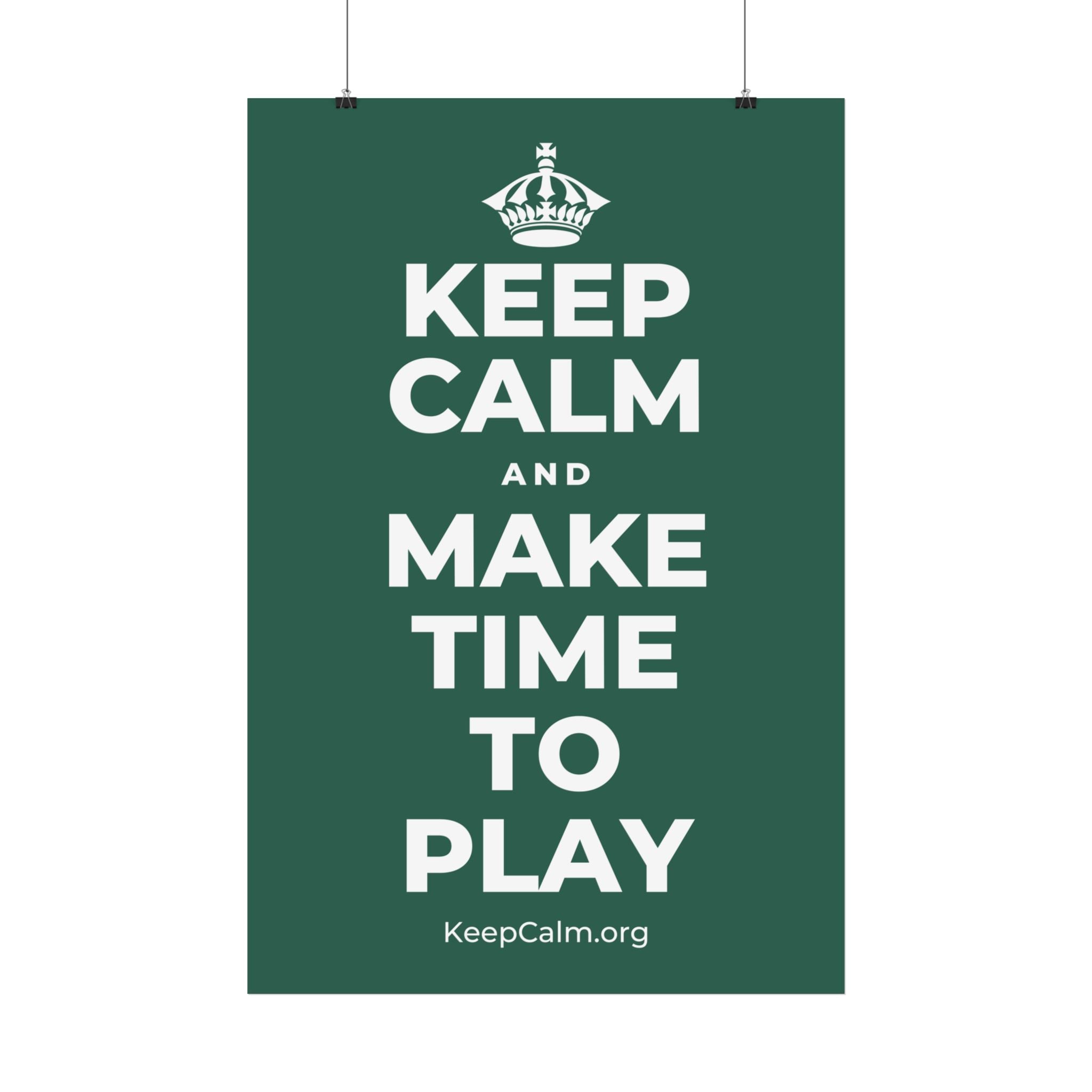 KEEP CALM AND MAKE TIME TO PLAY Satin Poster