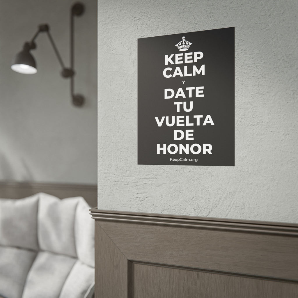 KEEP CALM Y DATE TU VUELTA DE HONOR Poster