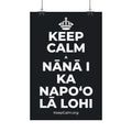 KEEP CALM A NĀNĀ I KA NAPOʻO LĀ LOHI Satin Poster (Dark)