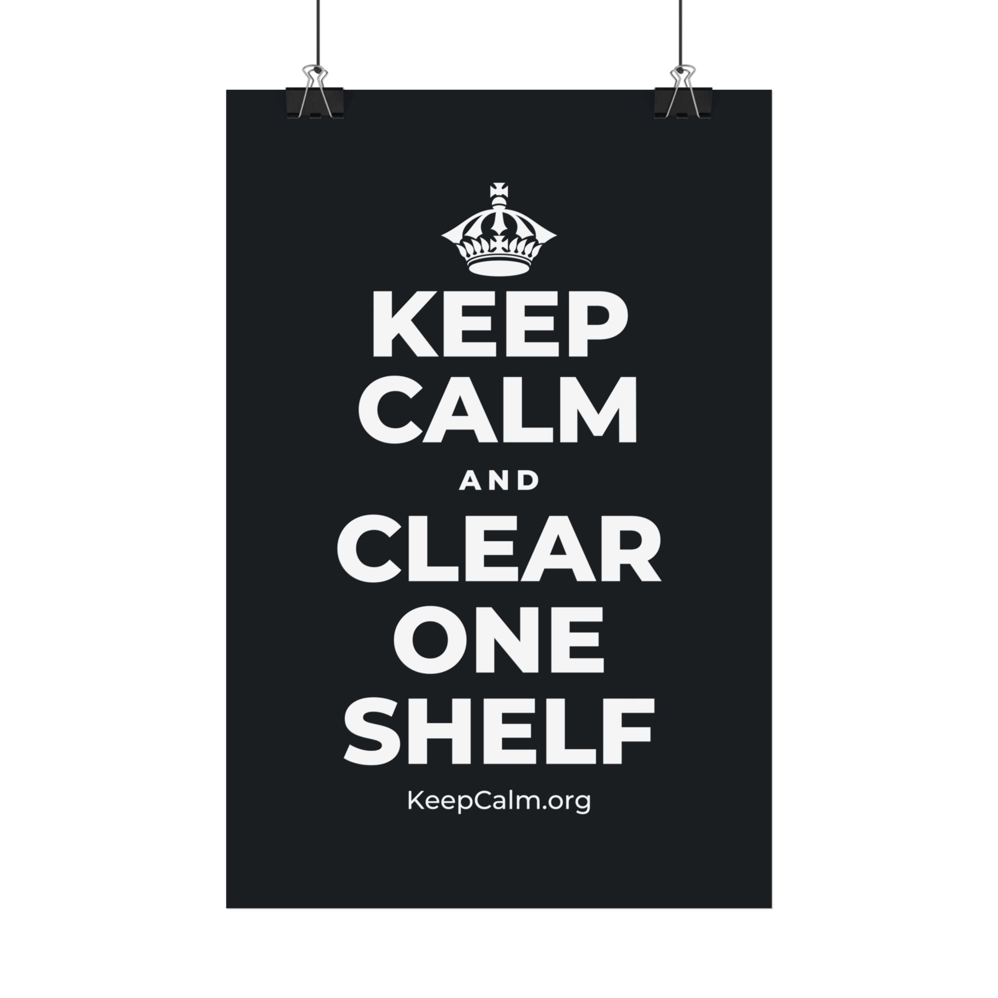 KEEP CALM AND CLEAR ONE SHELF Satin Poster (Dark)