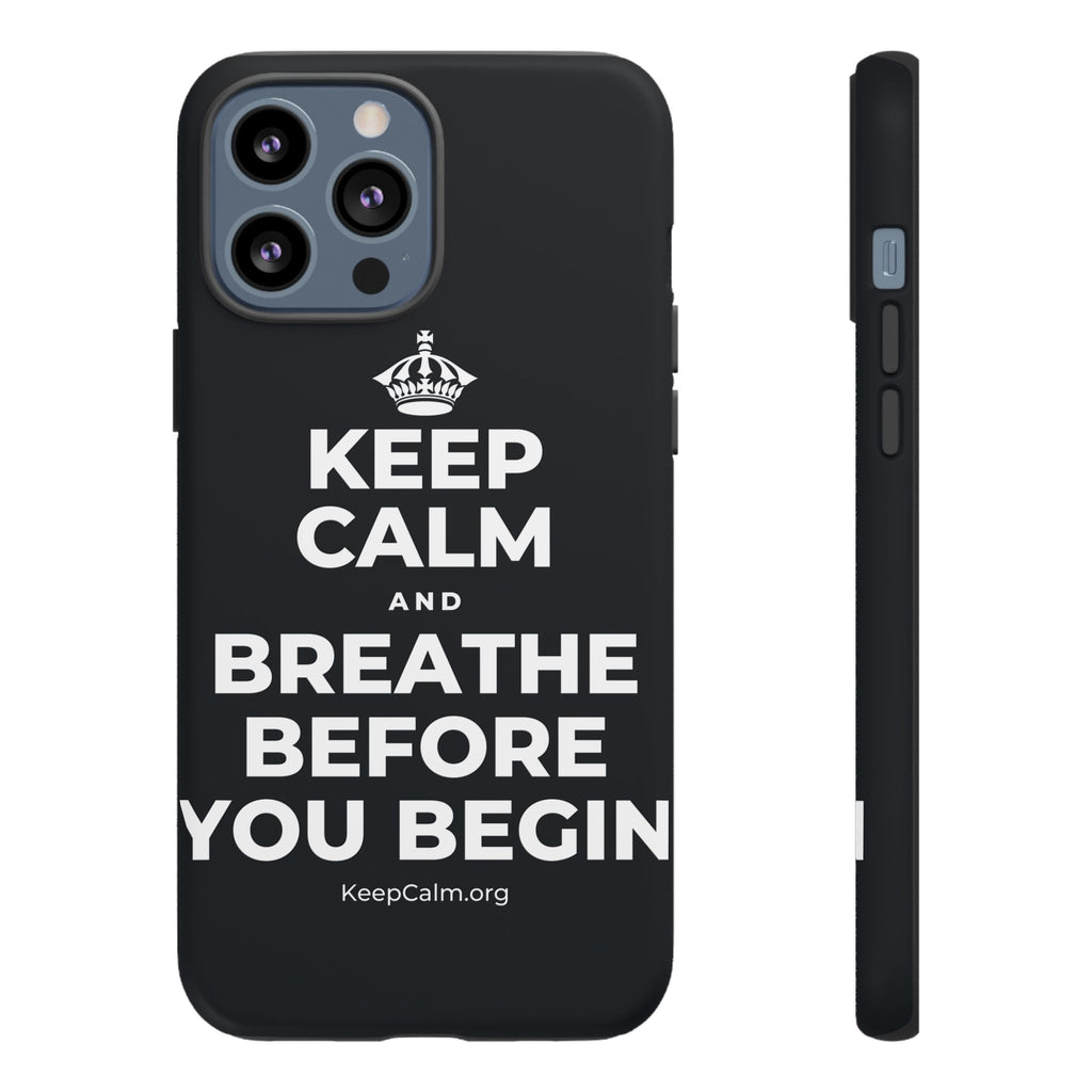 KEEP CALM AND BREATHE BEFORE YOU BEGIN Phone Case (Dark)