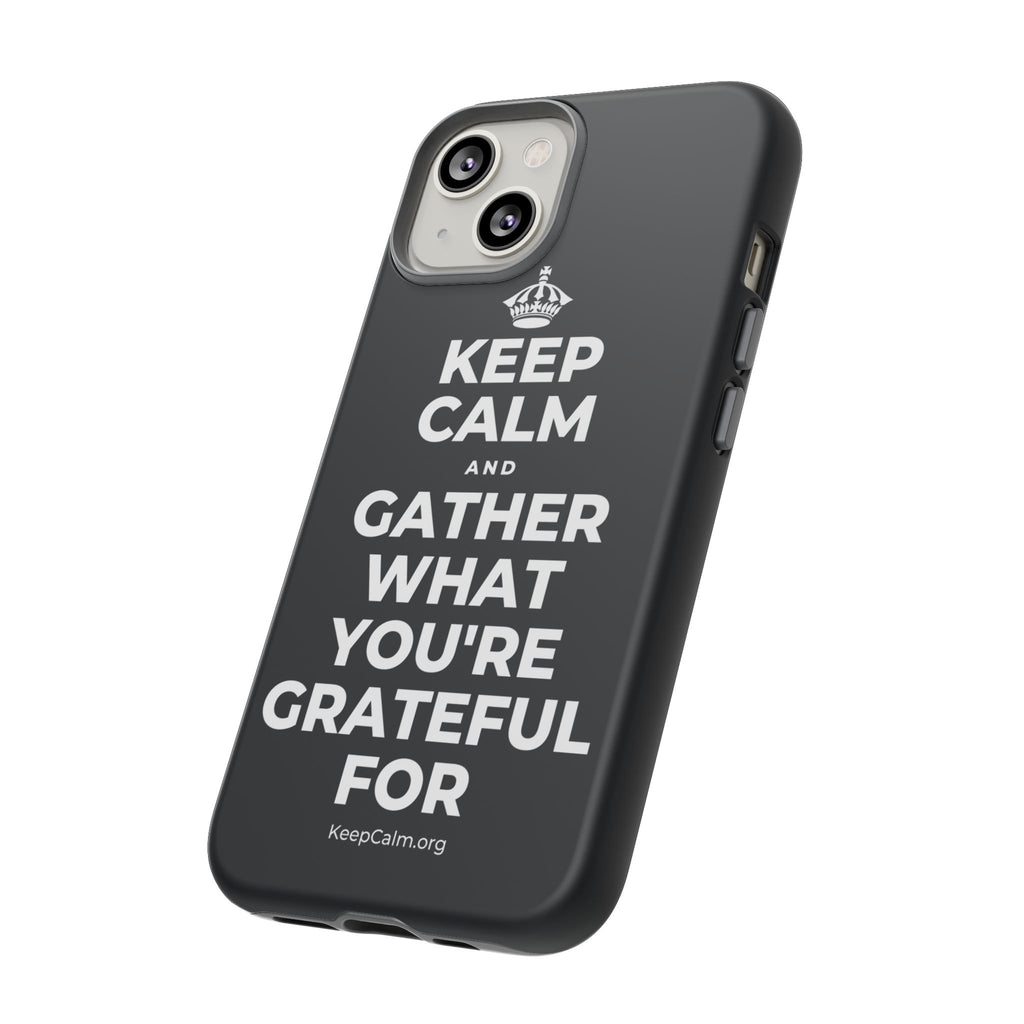 KEEP CALM AND GATHER WHAT YOU'RE GRATEFUL FOR Phone Case (Dark)