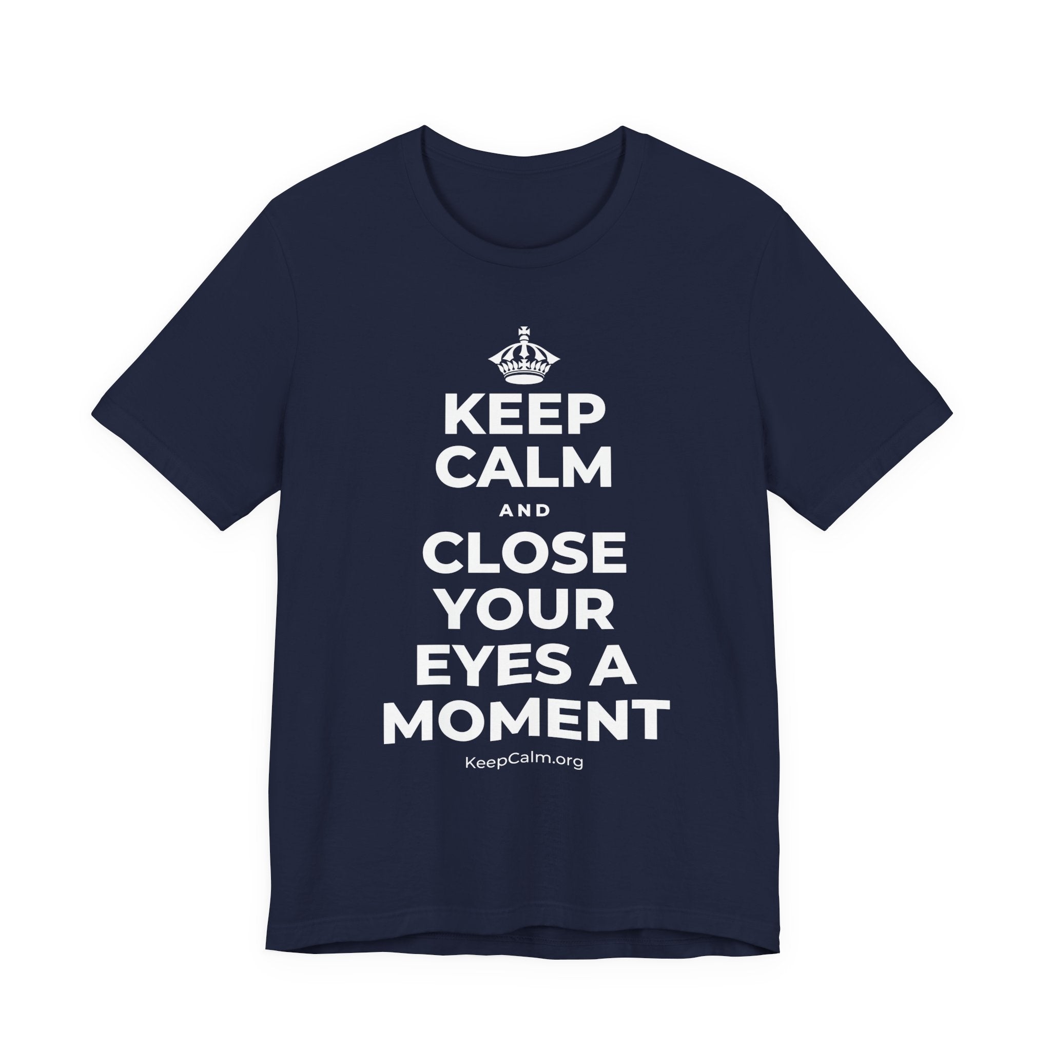 KEEP CALM AND CLOSE YOUR EYES A MOMENT T-Shirt (White–Asphalt)