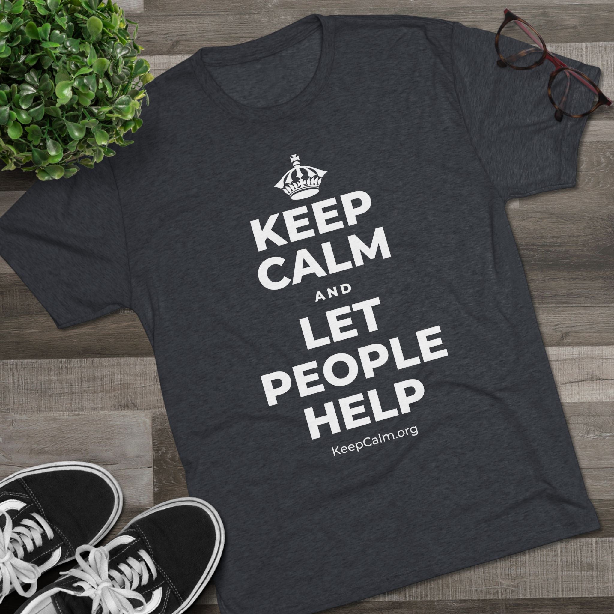 KEEP CALM AND LET PEOPLE HELP Tri-Blend Tee