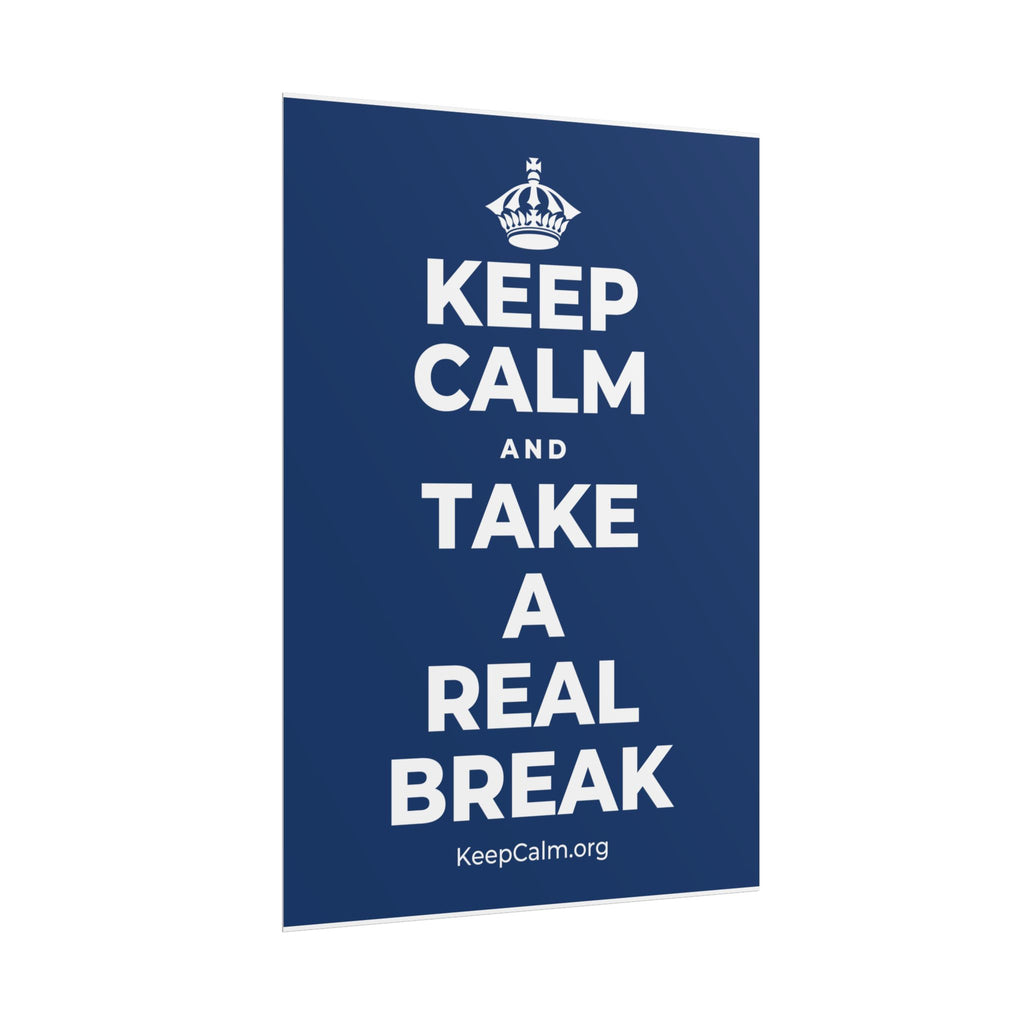KEEP CALM AND TAKE A REAL BREAK Poster