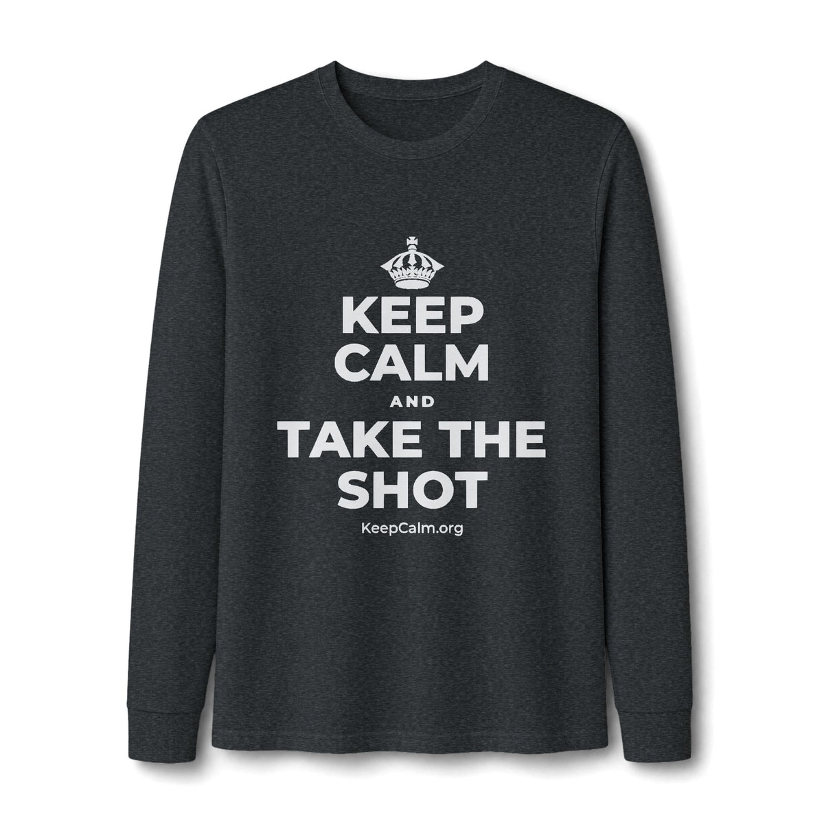 KEEP CALM AND TAKE THE SHOT Long Sleeve Tee