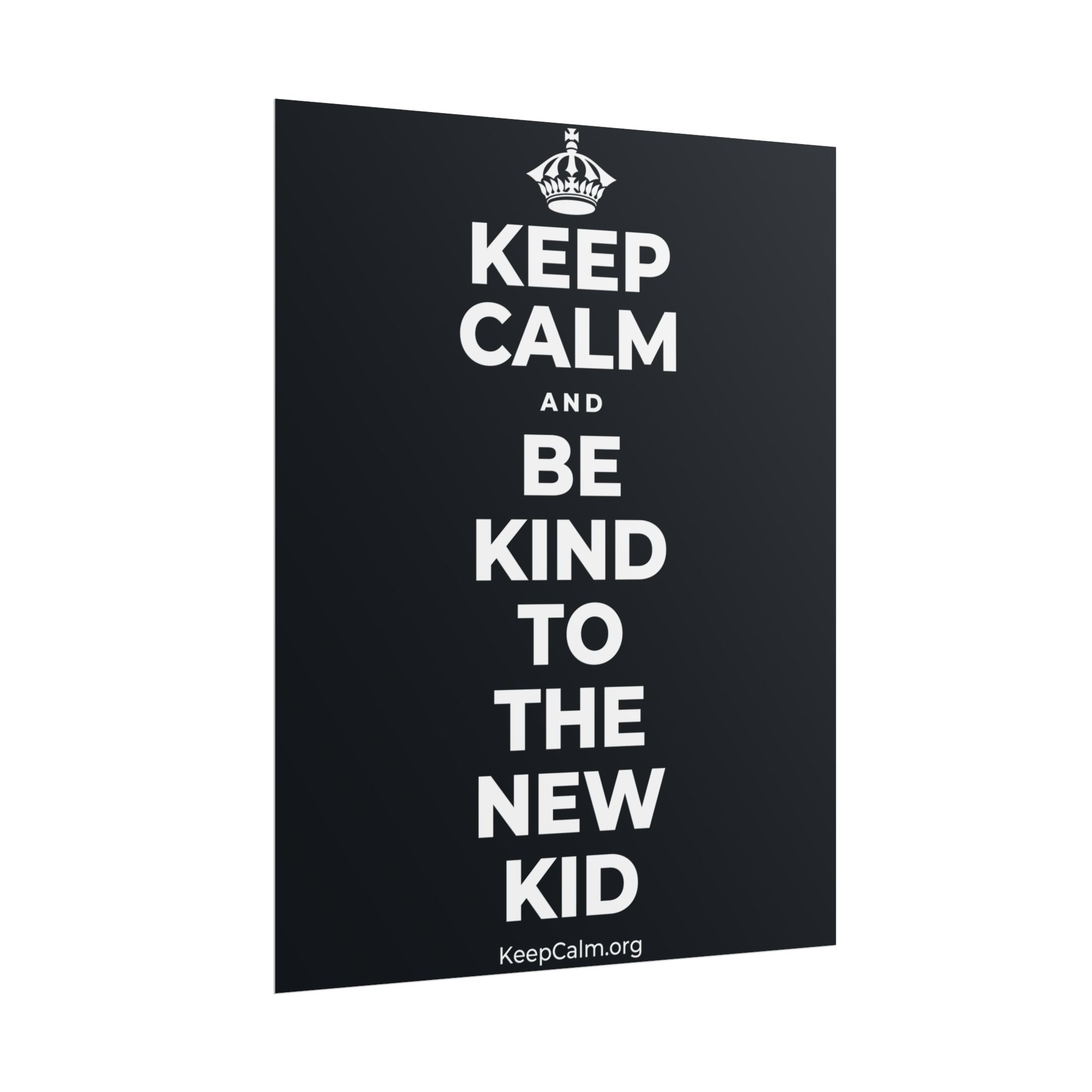 KEEP CALM AND BE KIND TO THE NEW KID Poster (Dark)