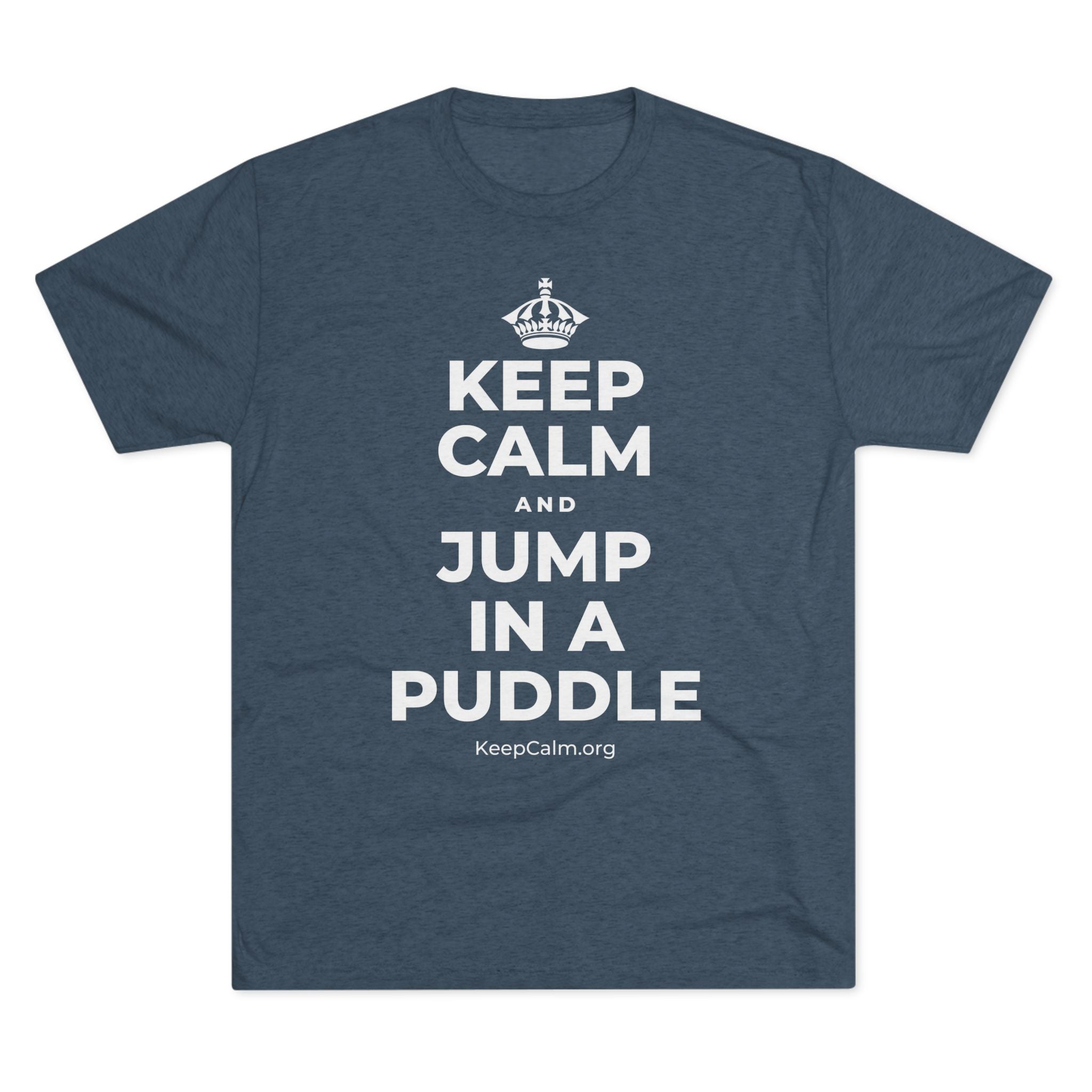 KEEP CALM AND JUMP IN A PUDDLE Tri-Blend Tee