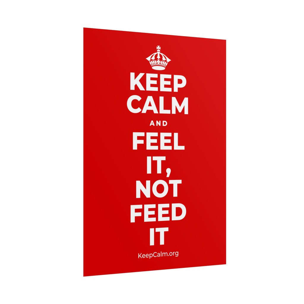 KEEP CALM AND FEEL IT, NOT FEED IT Poster