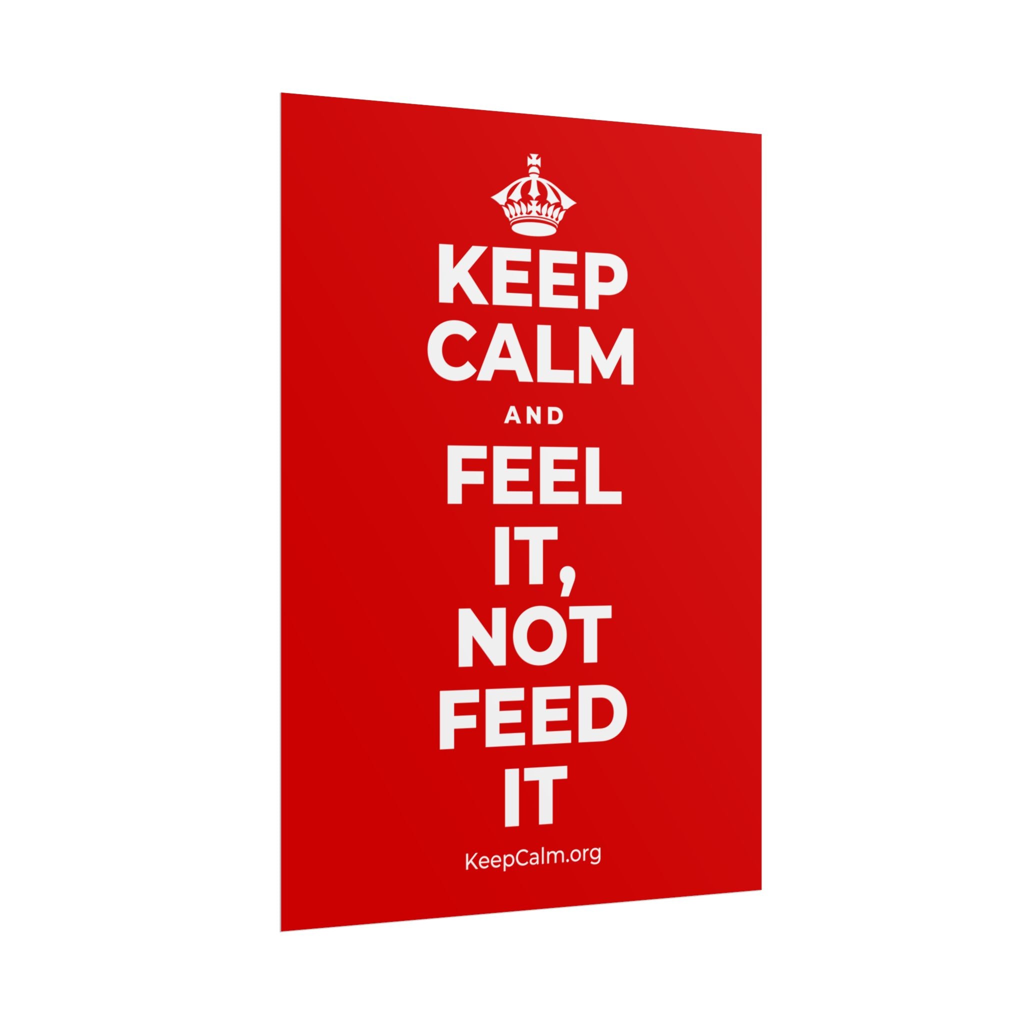 KEEP CALM AND FEEL IT, NOT FEED IT Poster