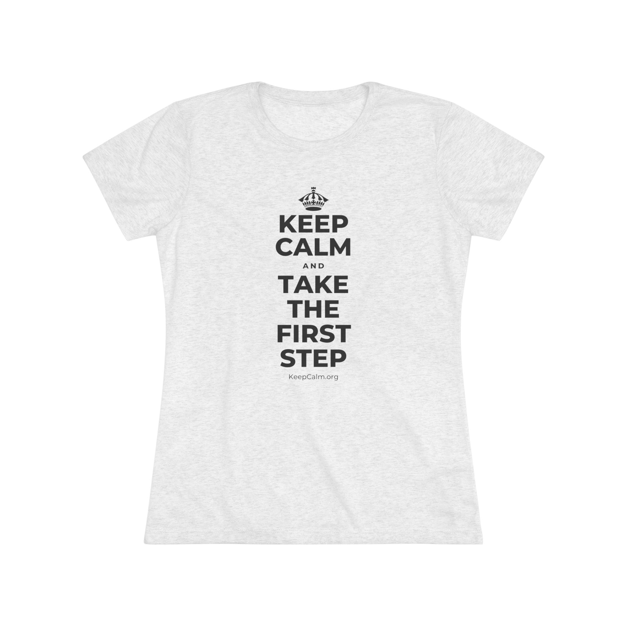 KEEP CALM AND TAKE THE FIRST STEP Women's Tri-Blend Tee
