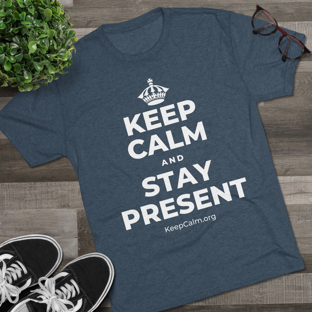 KEEP CALM AND STAY PRESENT Tri-Blend Tee