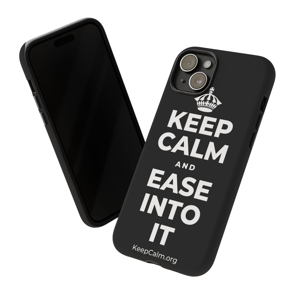KEEP CALM AND EASE INTO IT Phone Case