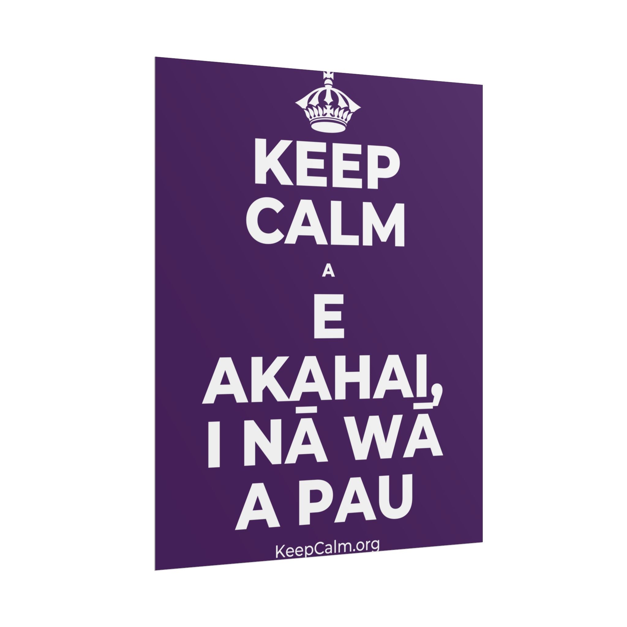 KEEP CALM A E AKAHAI, I NĀ WĀ A PAU Poster
