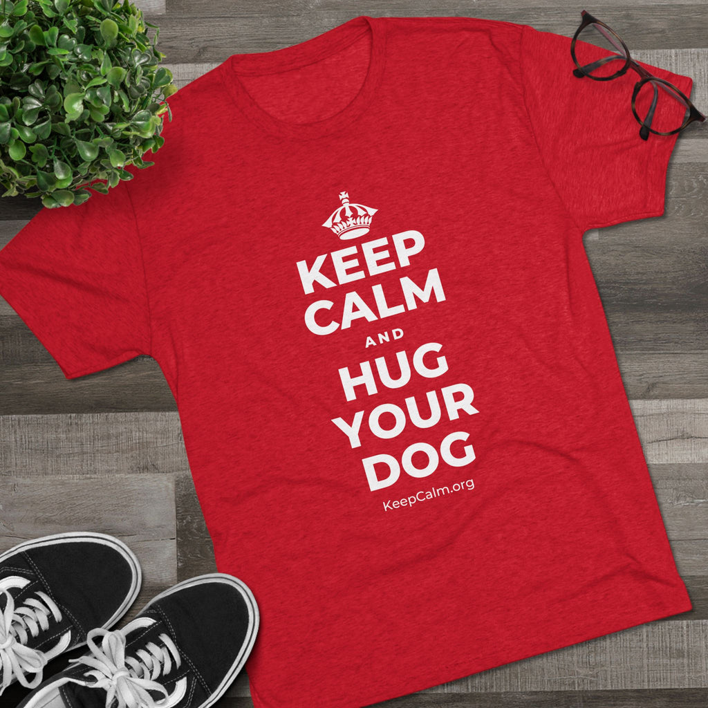 KEEP CALM AND HUG YOUR DOG Tri-Blend Tee