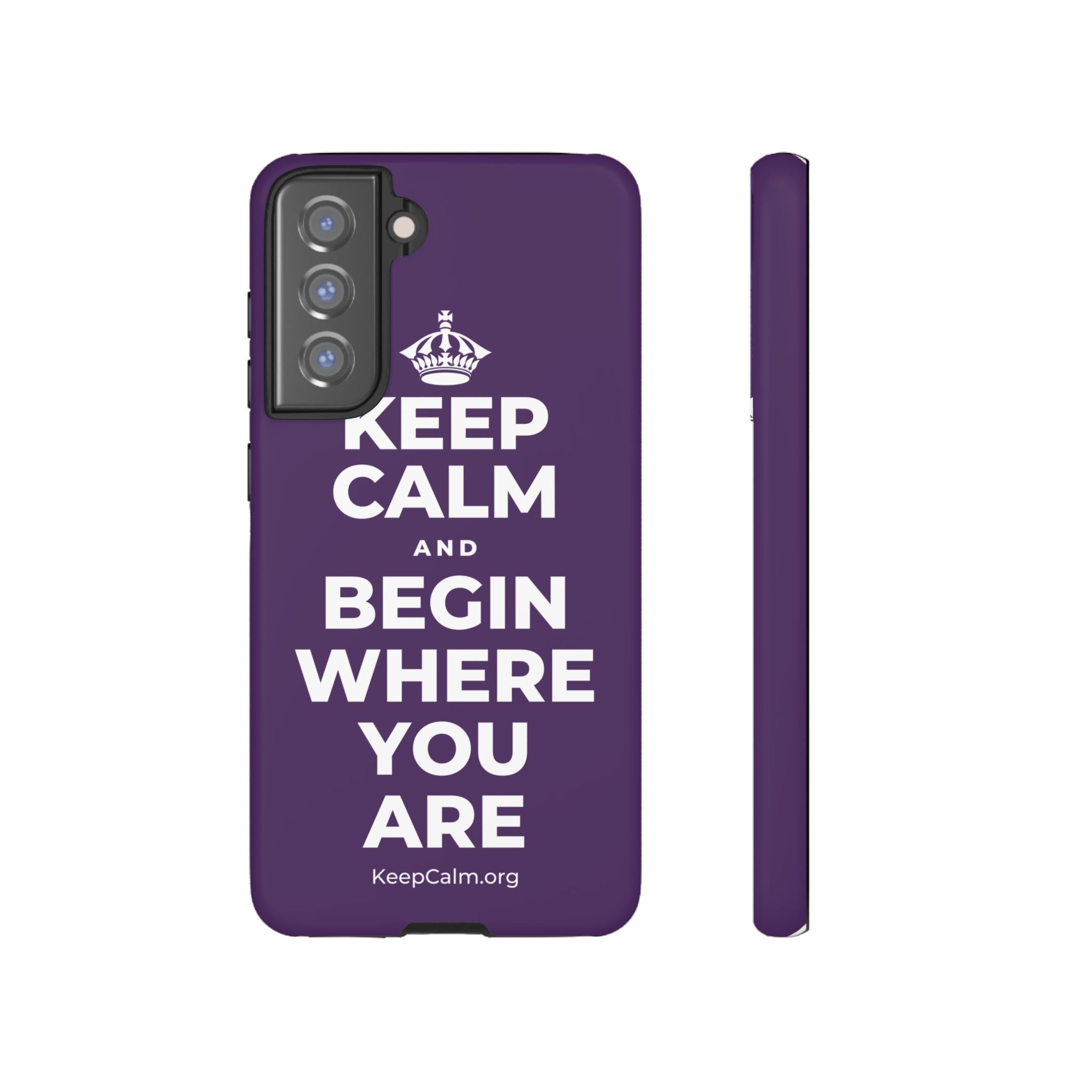 KEEP CALM AND BEGIN WHERE YOU ARE Phone Case