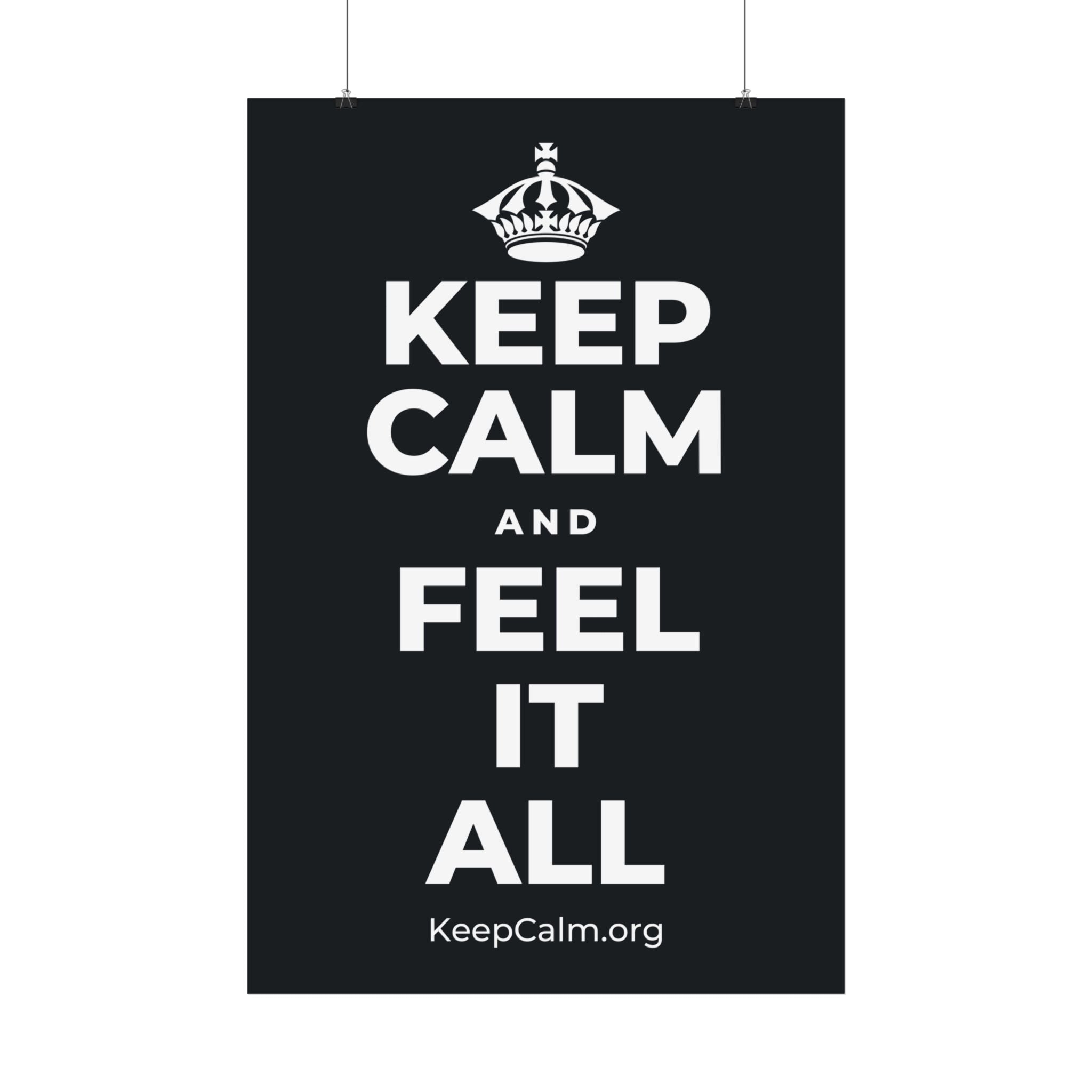 KEEP CALM AND FEEL IT ALL Satin Poster (Dark)