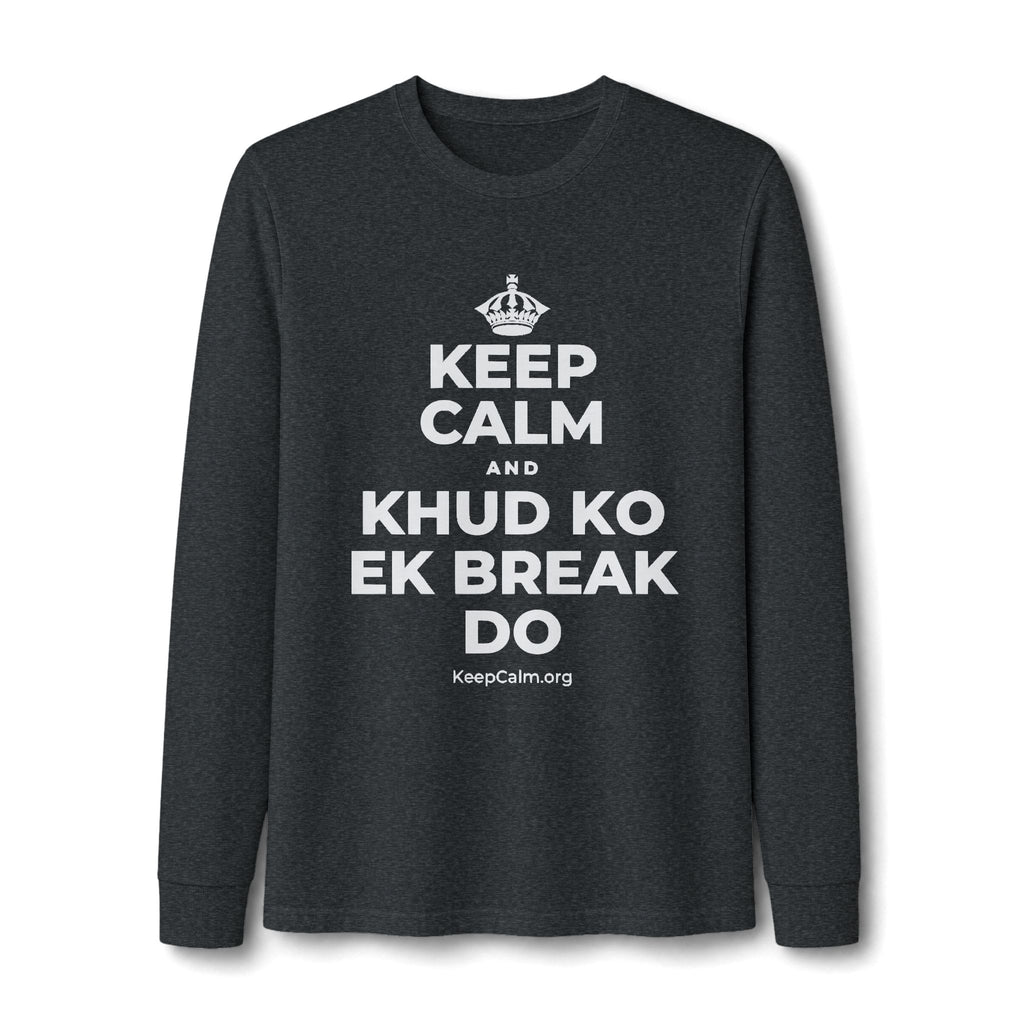 KEEP CALM AND KHUD KO EK BREAK DO Long Sleeve Tee