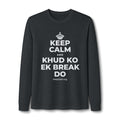 KEEP CALM AND KHUD KO EK BREAK DO Long Sleeve Tee