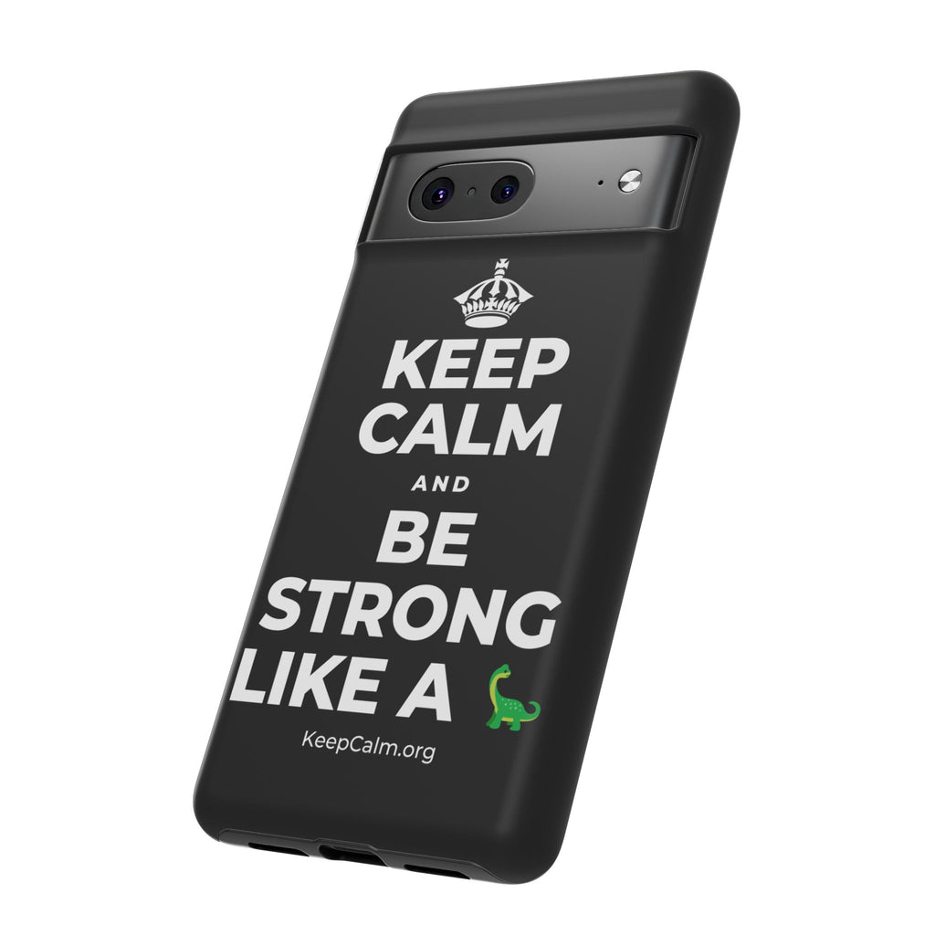 KEEP CALM AND BE STRONG LIKE A 🦕 Phone Case