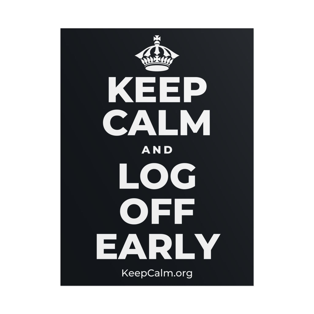 KEEP CALM AND LOG OFF EARLY Poster (Dark)