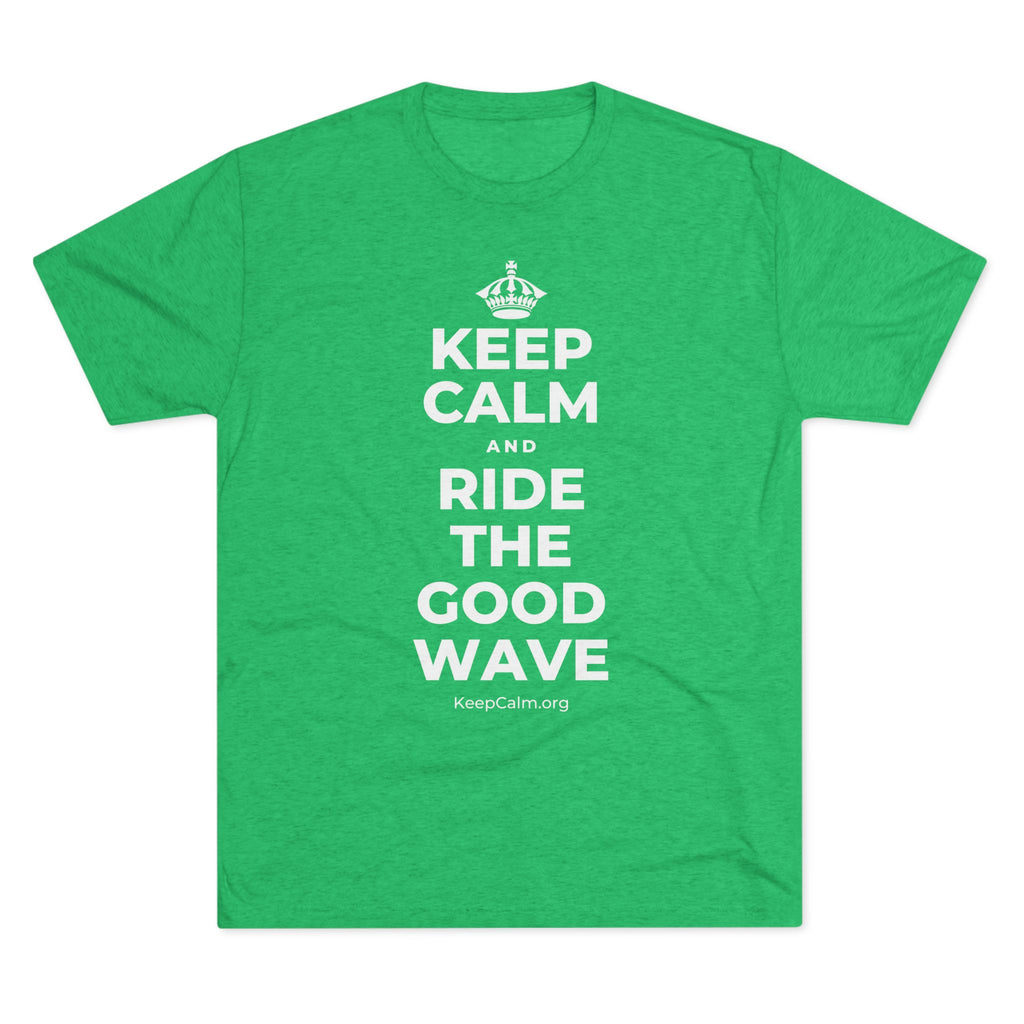KEEP CALM AND RIDE THE GOOD WAVE Tri-Blend Tee