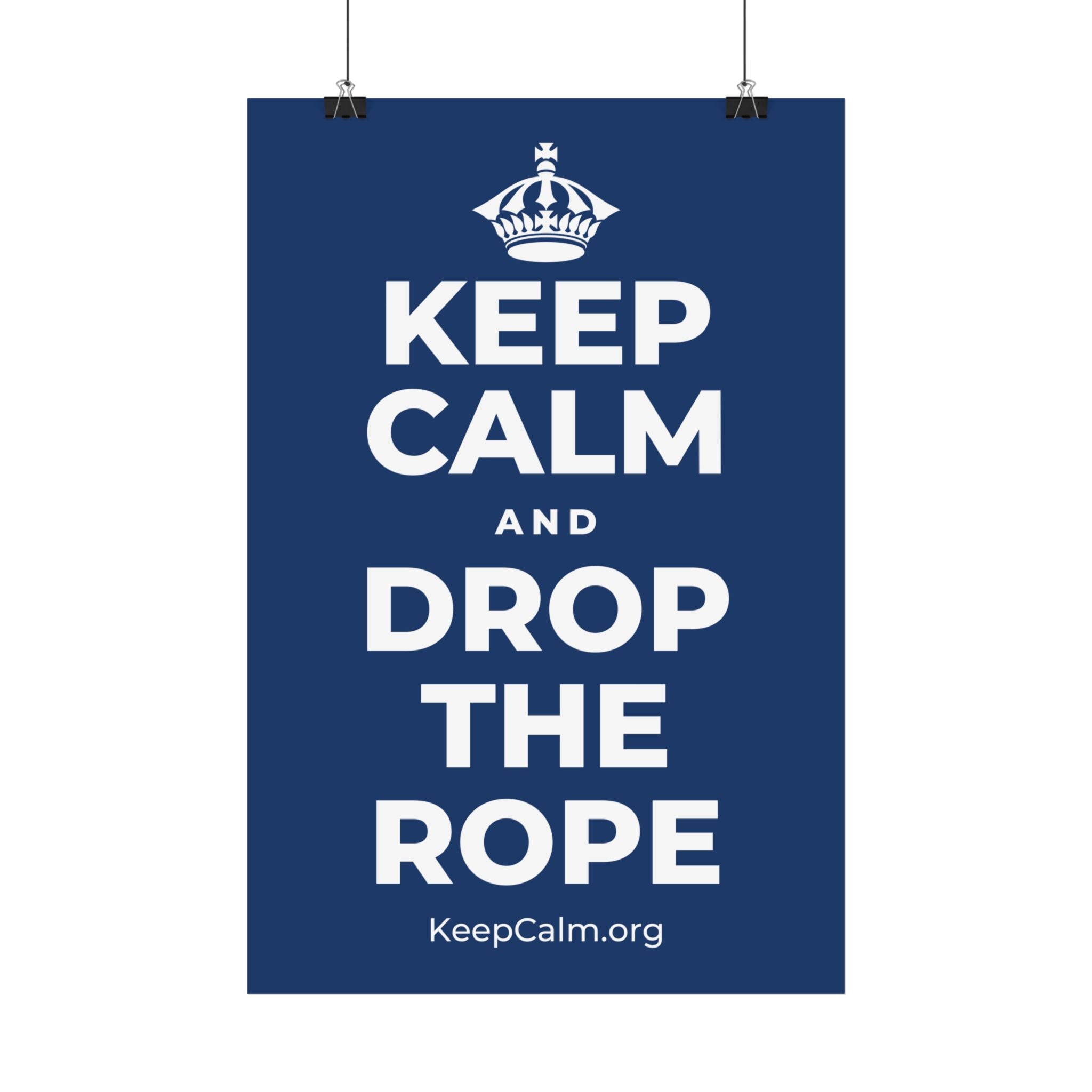 KEEP CALM AND DROP THE ROPE Satin Poster