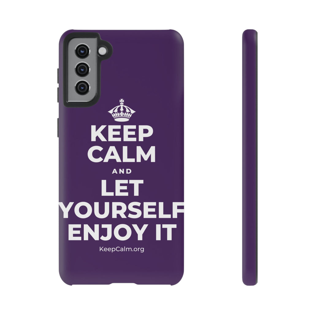 KEEP CALM AND LET YOURSELF ENJOY IT Phone Case