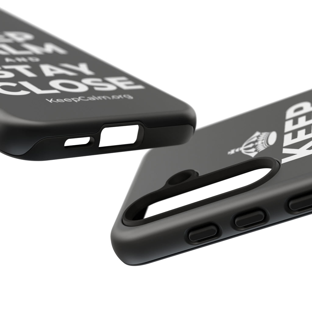 KEEP CALM AND STAY CLOSE Phone Case