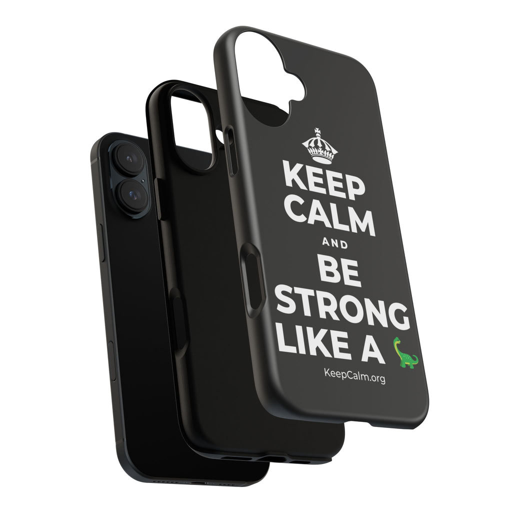 KEEP CALM AND BE STRONG LIKE A 🦕 Phone Case