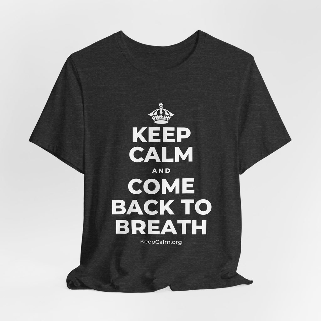KEEP CALM AND COME BACK TO BREATH T-Shirt (White–Asphalt)