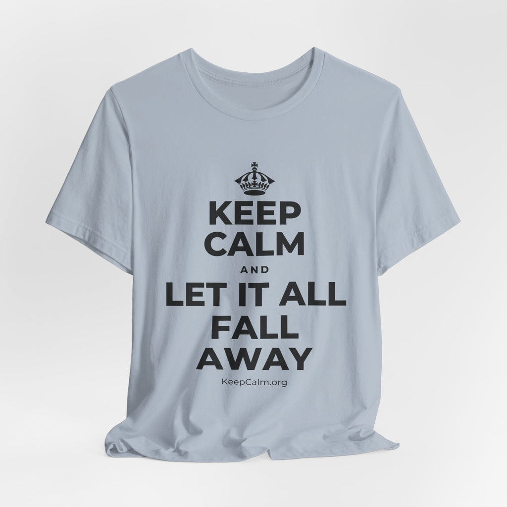KEEP CALM AND LET IT ALL FALL AWAY T-Shirt (White–Asphalt)