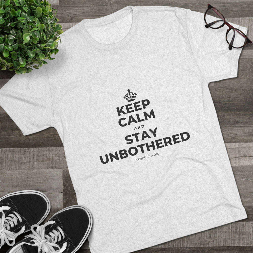 KEEP CALM AND STAY UNBOTHERED Tri-Blend Tee