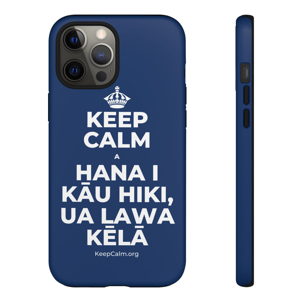 KEEP CALM A HANA I KĀU HIKI, UA LAWA KĒLĀ Phone Case