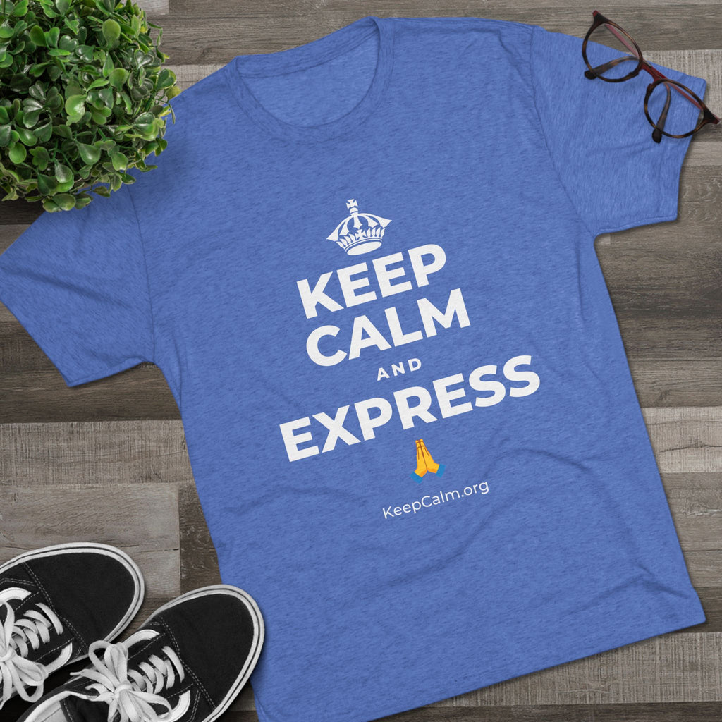 KEEP CALM AND EXPRESS 🙏 Tri-Blend Tee