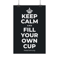 KEEP CALM AND FILL YOUR OWN CUP Satin Poster (Dark)