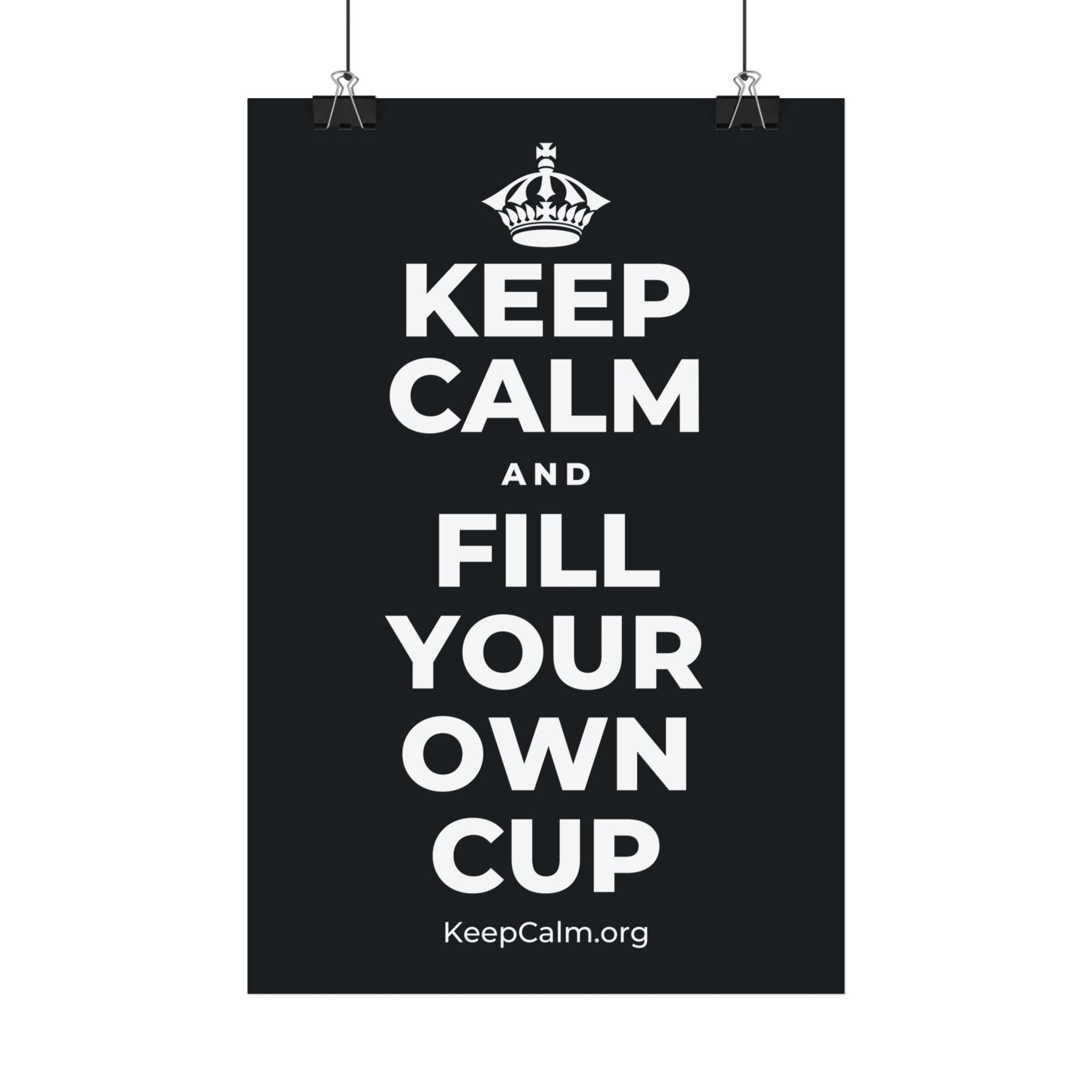 KEEP CALM AND FILL YOUR OWN CUP Satin Poster (Dark)