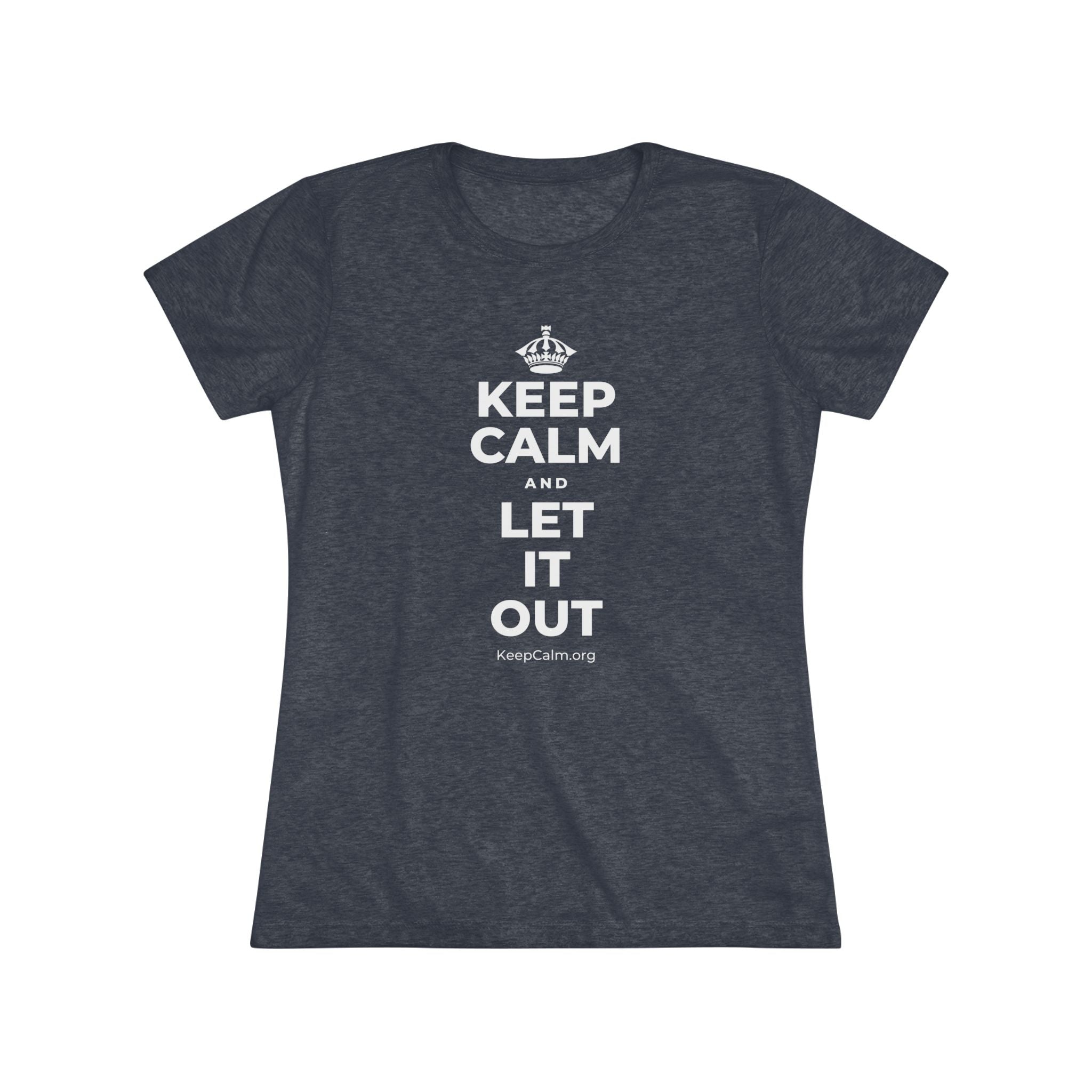 KEEP CALM AND LET IT OUT Women's Tri-Blend Tee